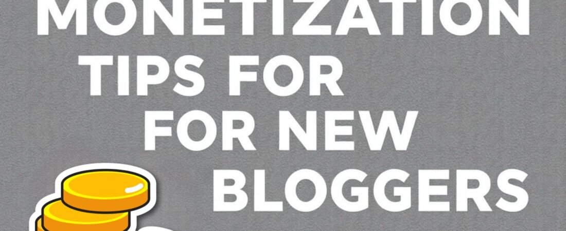 9 Monetization Tips For New Bloggers